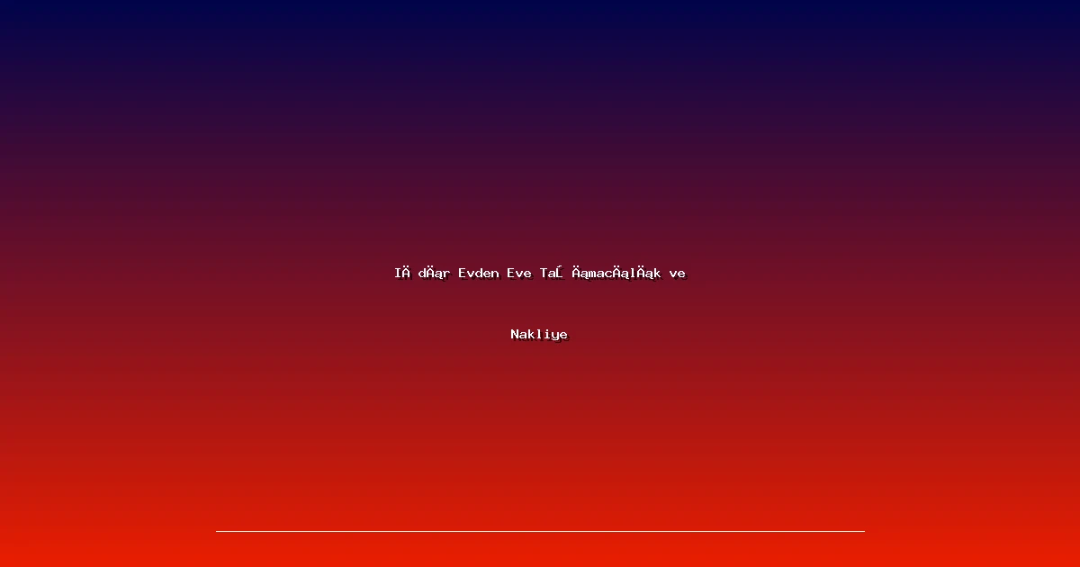 Iğdır Evden Eve Taşımacılık ve Nakliye